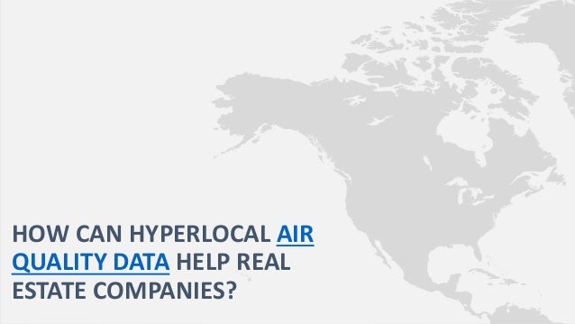 HOW CAN HYPERLOCAL AIR
QUALITY DATA HELP REAL
ESTATE COMPANIES?
 