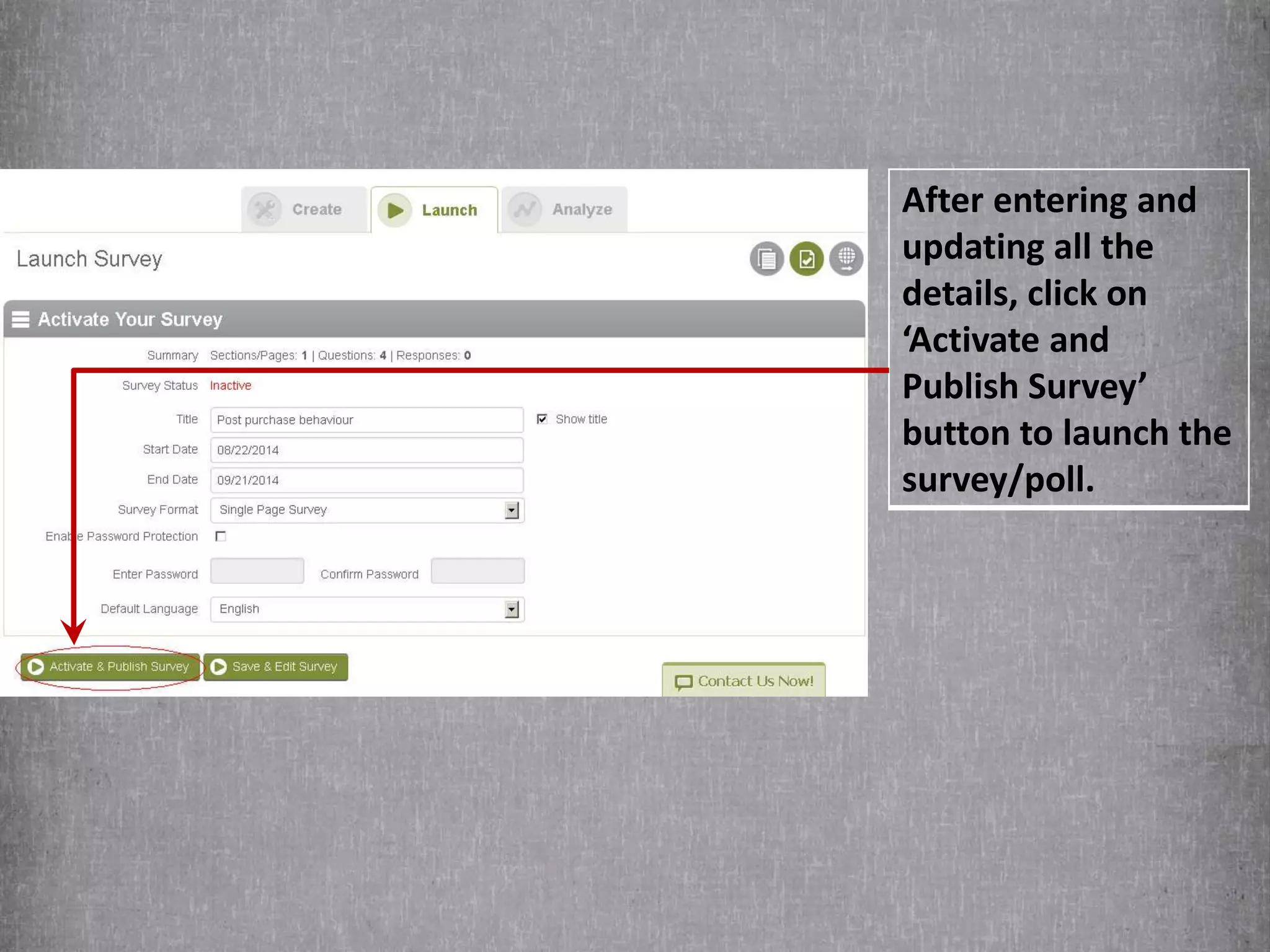 After entering and 
updating all the 
details, click on 
‘Activate and 
Publish Survey’ 
button to launch the 
survey/poll. 
 