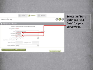 Select the ‘Start 
Date’ and ‘End 
Date’ for your 
Survey/Poll. 
 