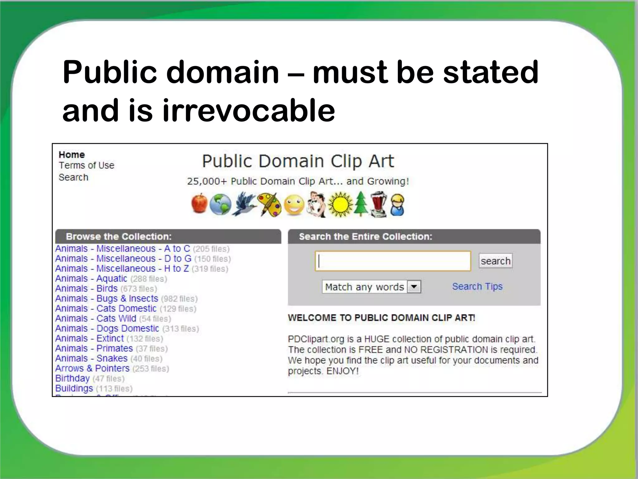 Public domain – must be stated
and is irrevocable
 