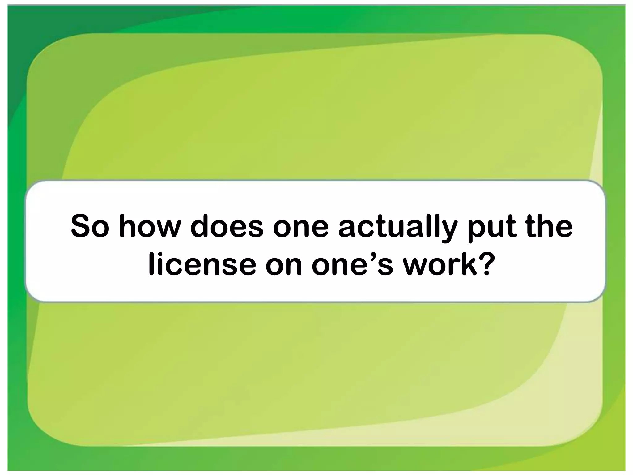 So how does one actually put the
license on one’s work?
 