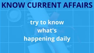 KNOW CURRENT AFFAIRS
try to know
what's
happening daily
 