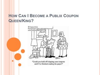 How Can I Become a Publix Coupon Queen/King? 