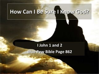 How Can I Be Sure I Know God? I John 1 and 2 Blue Pew Bible Page 862 