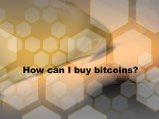How can I buy bitcoins?

 