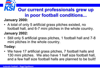 Our current professionals grew up
                    in poor football conditions...
 January 2000:
 • A total of only 5 a...