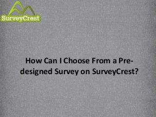 How Can I Choose From a Pre-
designed Survey on SurveyCrest?
 