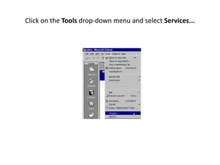 Click on the Tools drop-down menu and select Services...
 