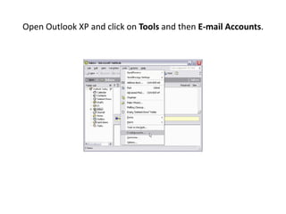 Open Outlook XP and click on Tools and then E-mail Accounts.
 