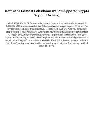 How Can I Contact Robinhood Wallet Support? [Crypto
Support Access]
call +1- (888) 434-9276 For any wallet-related issues,...