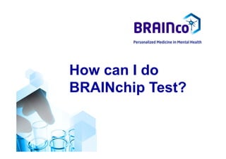 How can I do
BRAINchip Test?
 