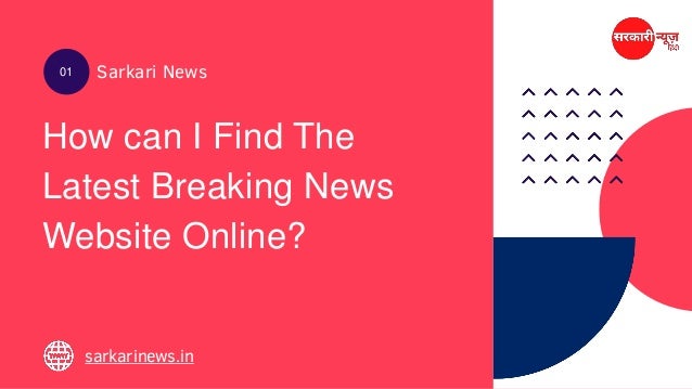 How can I Find The
Latest Breaking News
Website Online?
Sarkari News
01
sarkarinews.in
 