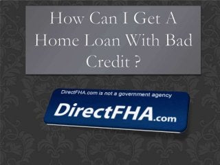 How can i get a home loan with bad credit