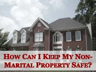 How Can I Keep My Non-Marital Property Safe?