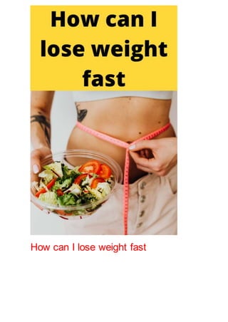 How can I lose weight fast
 