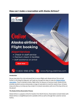 How can I make a reservation with Alaska Airlines?
Introduction
Do you have plans for a trip and would like to reserve flights with Alaska Airlines? Do not look
further! In this blog this blog post, we'll walk you through the steps to make the Alaska Airlines
reservation. If you're looking to book a flight either for pleasure or business travel, Alaska Airlines
provides excellent services and provides a range of reservation to meet the needs of your. Sit back,
enjoy and allow us to show you how simple it is to book reservations with one of the top airlines on
the planet!
The Alaska Airlines Reservation Process
Alaska Airlines is a popular airline for travelers from North America. Reservations to book tickets with
Alaska Airlines is straightforward and is available online as well as through their customer service
hotline.
 