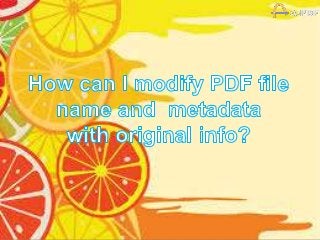 How can I modify PDF file name and metadata with original info?