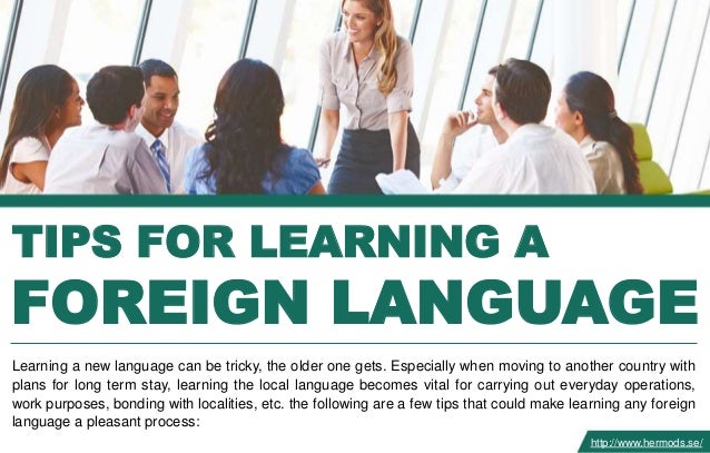 TIPS FOR LEARNING A
FOREIGN LANGUAGE
Learning a new language can be tricky, the older one gets. Especially when moving to ...