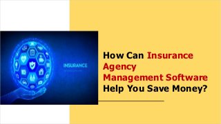 How Can Insurance
Agency
Management Software
Help You Save Money?
 
