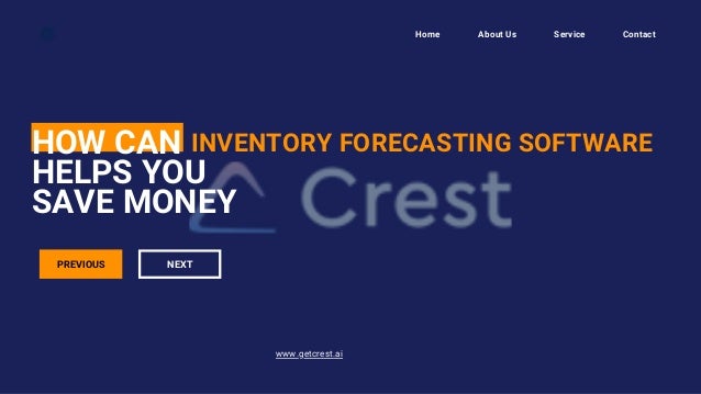 www.getcrest.ai
PREVIOUS NEXT
Home About Us Service Contact
HOW CAN
HELPS YOU
SAVE MONEY
INVENTORY FORECASTING SOFTWARE
 