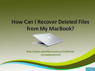 How Can I Recover Deleted Files
from My MacBook?

http://www.videofilerecovery.net/deletedon-macbook.html

 