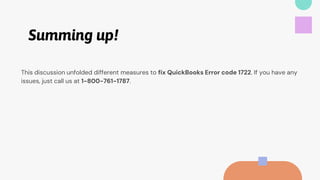 Summing up!
This discussion unfolded different measures to fix QuickBooks Error code 1722. If you have any
issues, just call us at 1-800-761-1787.
 