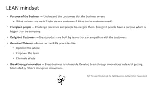 LEAN mindset
• Purpose of the Business — Understand the customers that the business serves.
• What business are we in? Who...