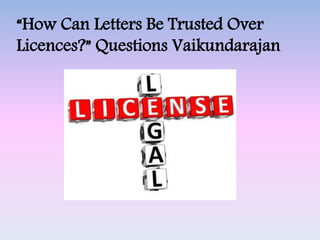 “How Can Letters Be Trusted Over
Licences?” Questions Vaikundarajan
 