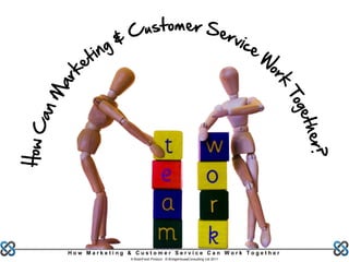 How Marketing & Customer Service Can Work Together
              A BrainFood Product © BridgeHouseConsulting Ltd 2011
 