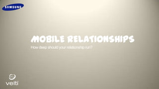 MOBILE RELATIONSHIPS
How deep should your relationship run?
 