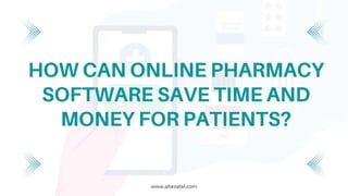 How Can Online Pharmacy Software Save Time and Money for Patients?