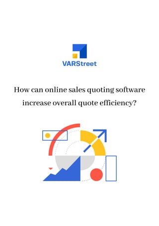 How can online sales quoting software
increase overall quote efficiency?
 