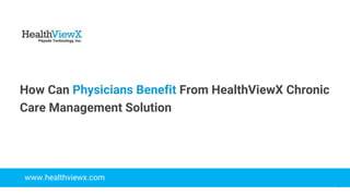© 2018 | Payoda - Confidential
1
How Can Physicians Benefit From HealthViewX Chronic
Care Management Solution
www.healthviewx.com
 