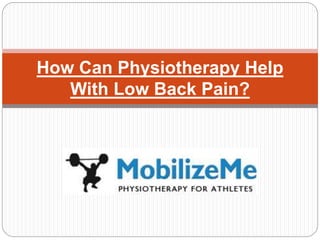 How Can Physiotherapy Help
With Low Back Pain?
 