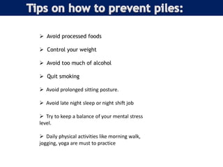  Avoid processed foods
 Control your weight
 Avoid too much of alcohol
 Quit smoking
 Avoid prolonged sitting posture.
 Avoid late night sleep or night shift job
 Try to keep a balance of your mental stress
level.
 Daily physical activities like morning walk,
jogging, yoga are must to practice
 