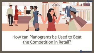 How can Planograms be Used to Beat
the Competition in Retail?
 