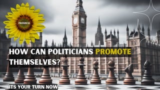How can politicians promote
themselves?
its your turn now
 