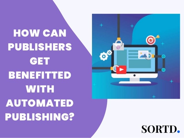 HOW CAN
PUBLISHERS
GET
BENEFITTED
WITH
AUTOMATED
PUBLISHING?
 