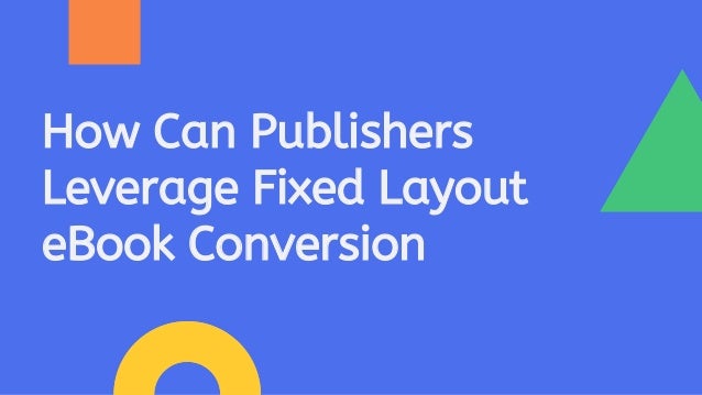 How Can Publishers
Leverage Fixed Layout
eBook Conversion
 