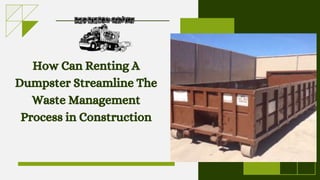 How Can Renting A
Dumpster Streamline The
Waste Management
Process in Construction
 