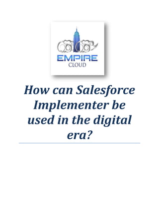 How can Salesforce
Implementer be
used in the digital
era?
 