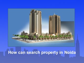 How can search property in Noida
 