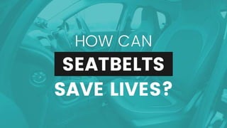 How can seatbelts
save lives?
 