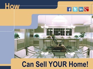 How
Can Sell YOUR Home!
 