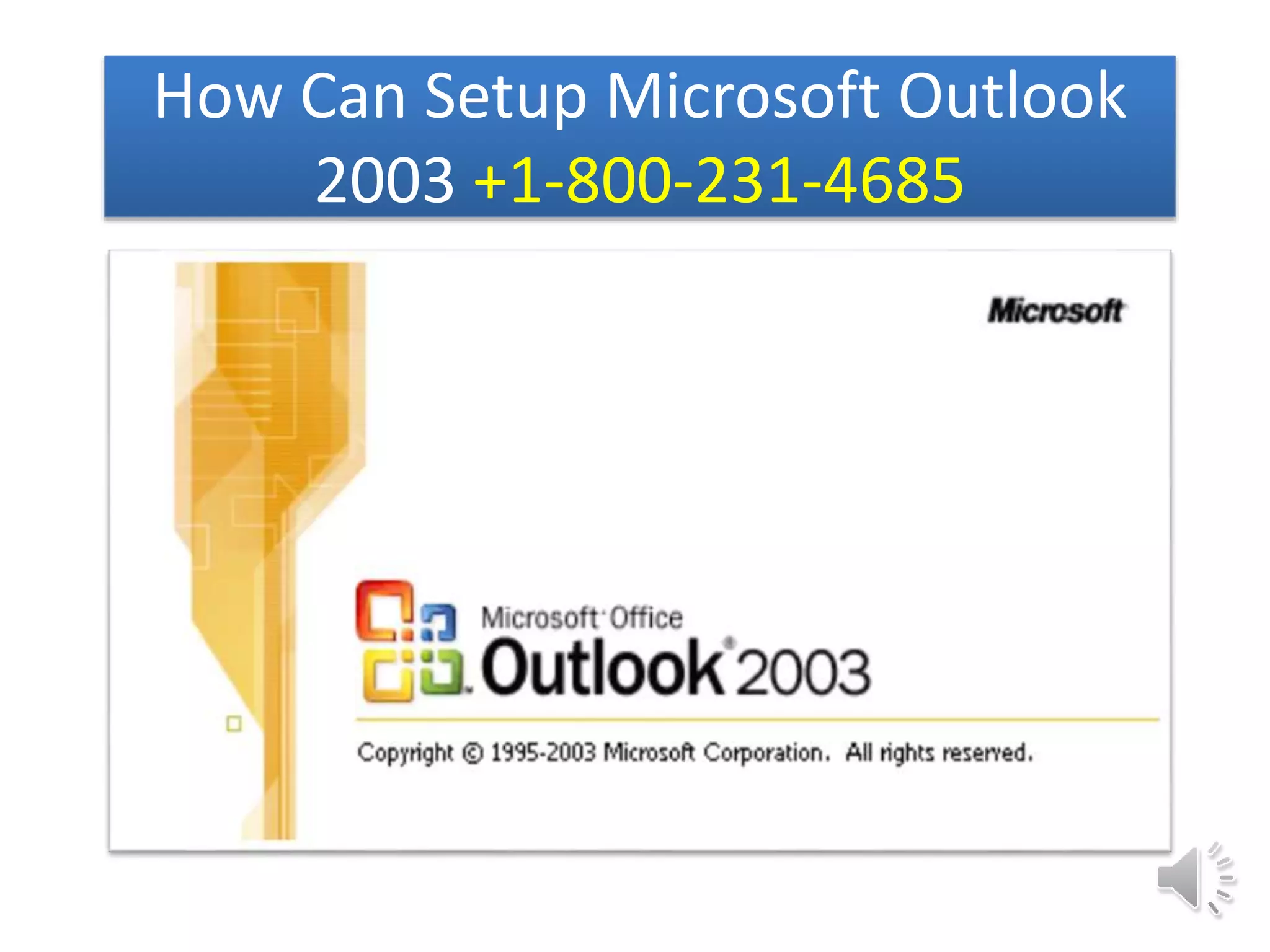 How Can Setup Microsoft Outlook
2003 +1-800-231-4685