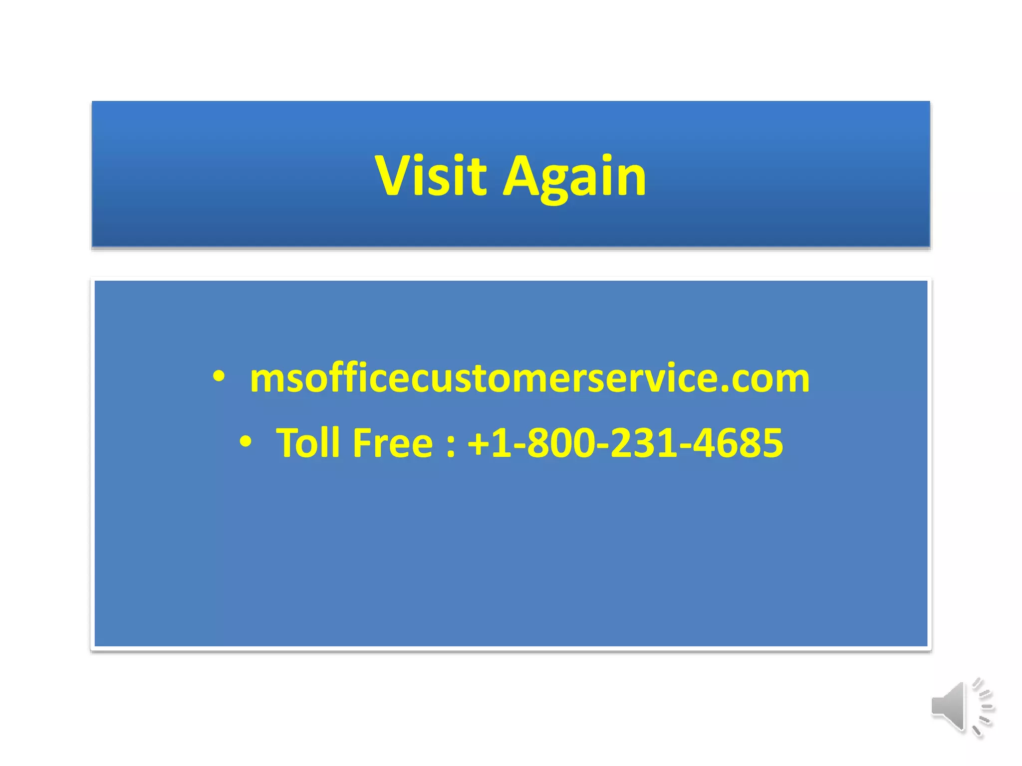 Visit Again
• msofficecustomerservice.com
• Toll Free : +1-800-231-4685