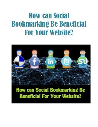 How can Social
Bookmarking Be Beneficial
For Your Website?
 
