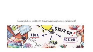 How can start-ups avoid layoffs through sustainable business management?
 