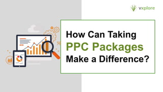 How Can Taking
PPC Packages
Make a Difference?
 