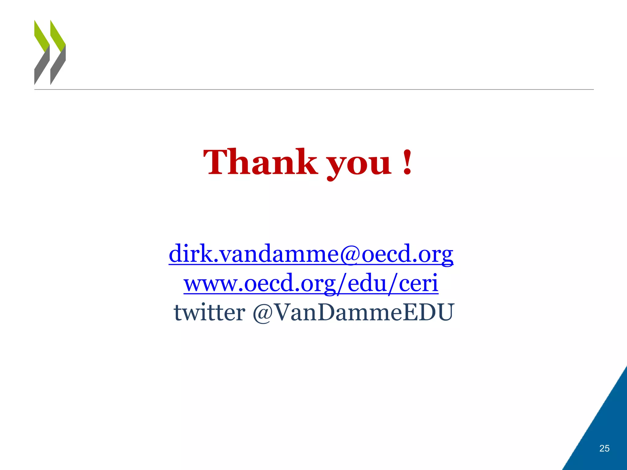 Thank you !
dirk.vandamme@oecd.org
www.oecd.org/edu/ceri
twitter @VanDammeEDU
25
 